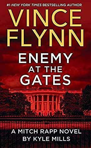 Enemy at the Gates: A Mitch Rapp Novel by Kyle Mills by Vince Flynn
