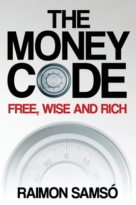 The Money Code: Free, wise and rich by Raimon Samsó