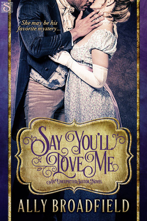 Say You'll Love Me by Ally Broadfield