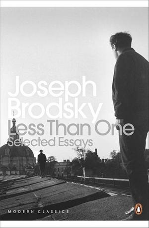 Less Than One: Selected Essays by Joseph Brodsky