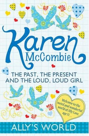 The Past, the Present and the Loud, Loud Girl by Karen McCombie