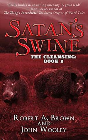 Satan's Swine by John Wooley, Robert A. Brown