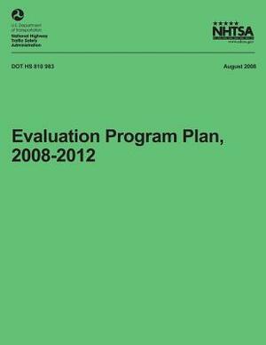 Evaluation Program Plan, 2008-2012 by National Highway Traffic Safety Administ