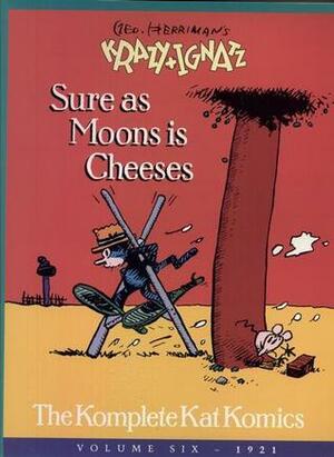 Geo. Herriman's Krazy and Ignatz: Sure As Moons Is Cheeses by George Herriman