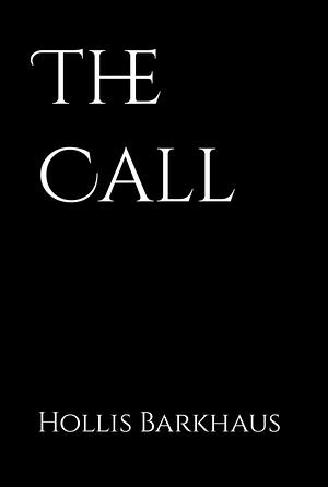 The Call by Hollis M Barkhaus