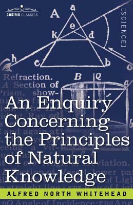 An Enquiry Concerning the Principles of Natural Knowledge by Alfred North Whitehead