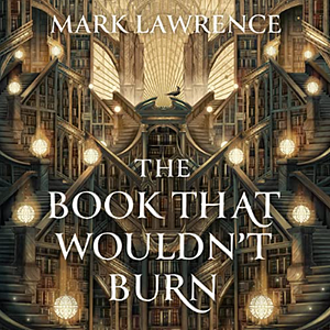 The Book that Wouldn't Burn by Mark Lawrence