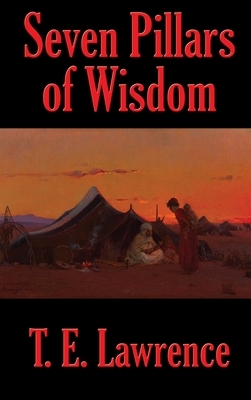 The Seven Pillars of Wisdom: a triumph by T.E. Lawrence