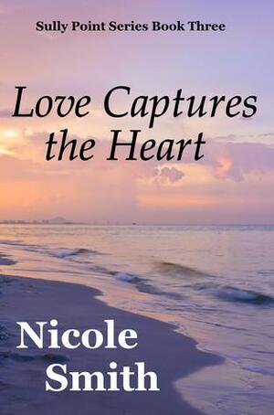 Love Captures the Heart by Nicole Smith