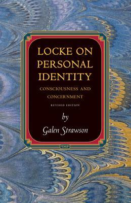 Locke on Personal Identity: Consciousness and Concernment - Updated Edition by Galen Strawson