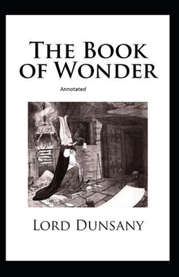 The Book of Wonder Annotated by Lord Dunsany