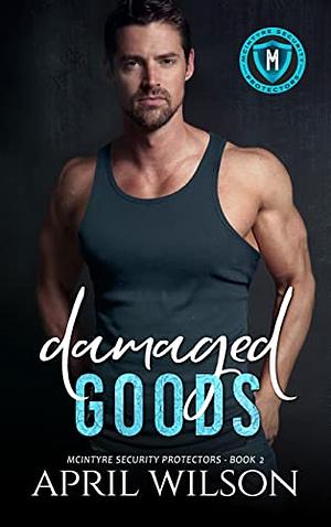 Damaged Goods: McIntyre Security Protectors - Book 2 by April Wilson