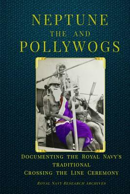 Neptune and the Pollywogs: Documenting the Royal Navy's Traditional Crossing the Line Ceremony by Paul White