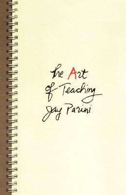 The Art of Teaching by Jay Parini