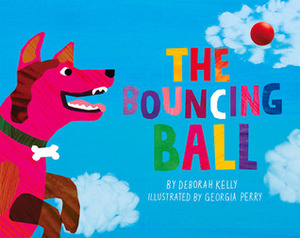 The Bouncing Ball by Georgia Perry, Deborah Kelly