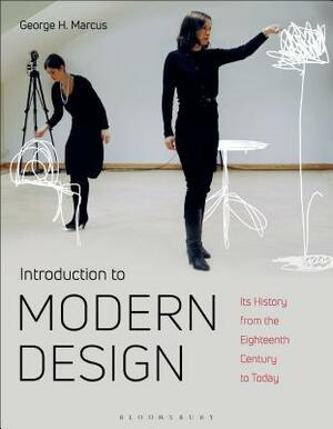 Introduction to Modern Design: Its History from the Eighteenth Century to the Present by George H. Marcus