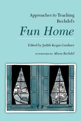 Approaches to Teaching Bechdel's Fun Home by 