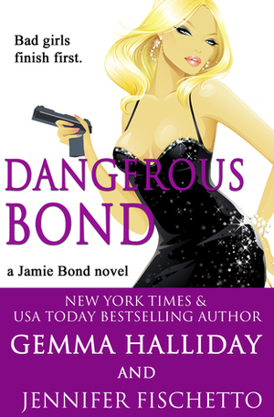 Dangerous Bond by Jennifer Fischetto, Gemma Halliday