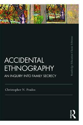 Accidental Ethnography: An Inquiry into Family Secrecy by Christopher N. Poulos