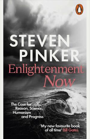 Enlightenment Now: The Case for Reason, Science, Humanism, and Progress by Steven Pinker