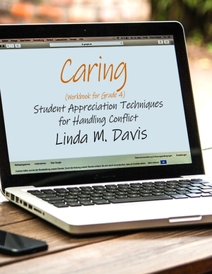 Caring (Workbook for Grade 4 Students): Student Appreciation Techniques for Handling Conflict by Linda M. Davis