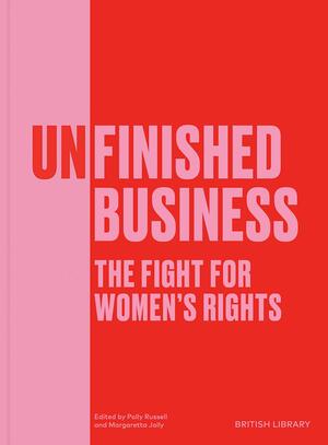 Unfinished Business: The Fight for Women's Rights by Polly Russell, Margaretta Jolly
