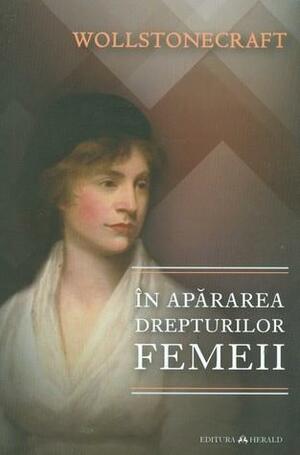 In apararea drepturilor femeii by Mary Wollstonecraft