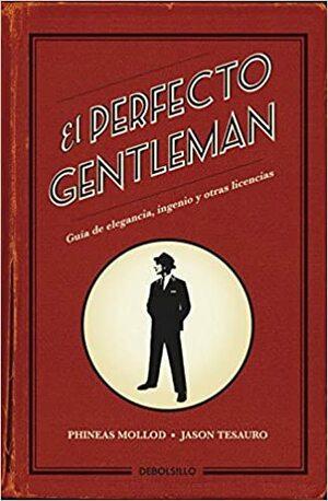 El perfecto gentleman / The Modern Gentleman by Jason Tesauro, Phineas Mollod