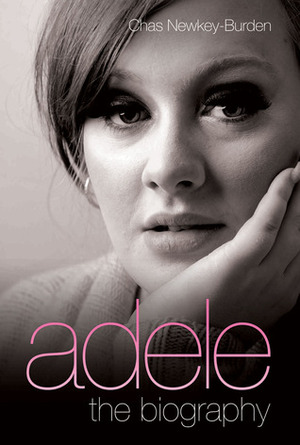 Adele: The Biography by Chas Newkey-Burden