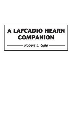 A Lafcadio Hearn Companion by Robert L. Gale