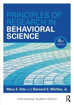 Principles of Research in Behavioral Science: International Student Edition by Mary E. Kite, Bernard E. Whitley