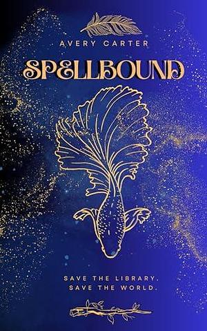 Spellbound: A YA Library Witch Adventure by Avery Carter