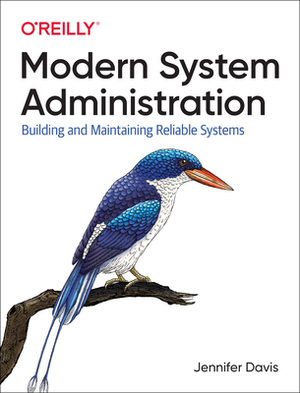 Modern System Administration: Building and Maintaining Reliable Systems by Jennifer Davis