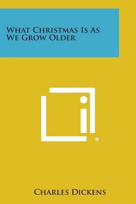 What Christmas Is as We Grow Older by Charles Dickens