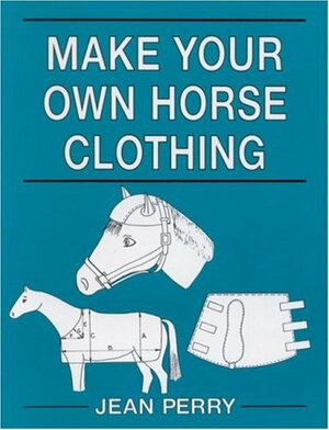 Make Your Own Horse Clothing by Jean Perry