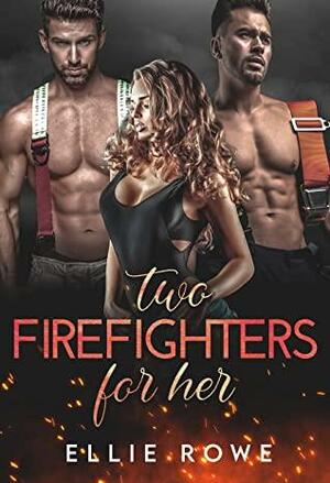 Two Firefighters For Her: An MMF Romance by Ellie Rowe