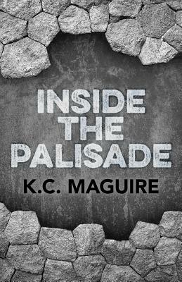 Inside the Palisade by Kacey Maguire, K. C. Maguire