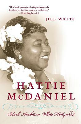 Hattie McDaniel: Black Ambition, White Hollywood by Jill Watts