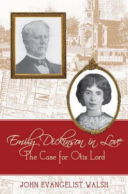 Emily Dickinson in Love: The Case for Otis Lord by John Evangelist Walsh