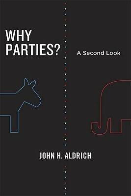 Why Parties?: A Second Look by John H. Aldrich