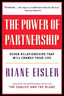 The Power of Partnership: Seven Relationships that Will Change Your Life by Riane Eisler