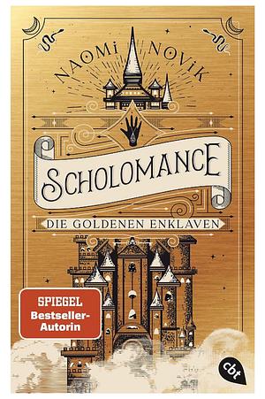 Scholomance - Die Goldenen Enklaven: Das furiose Finale der Dark-Fantasy-Trilogie by Naomi Novik