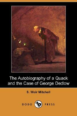 The Autobiography of a Quack and the Case of George Dedlow (Dodo Press) by Silas Weir Mitchell, S. Weir Mitchell