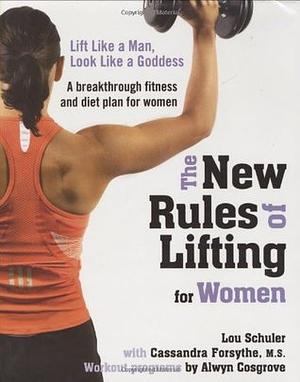 The New Rules of Lifting for Women: Lift Like a Man, Look Like a Goddess by Alwyn Cosgrove, Lou Schuler, Cassandra Forsythe