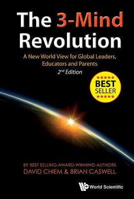 3-Mind Revolution, The: A New World View for Global Leaders, Educators and Parents (2nd Edition) by David Phu an Chiem, Brian Caswell