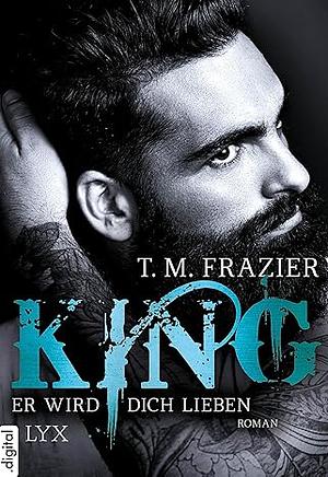 King - Er wird dich lieben  by T.M. Frazier