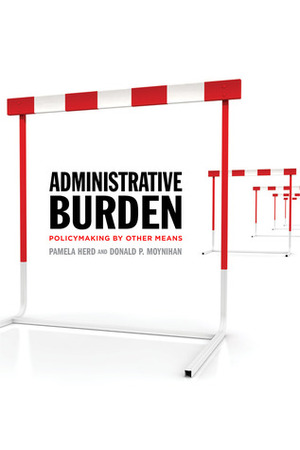Administrative Burden: Policymaking by Other Means by Pamela Herd, Donald P Moynihan