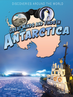 Great Minds and Finds in Antarctica by Robin Michal Koontz