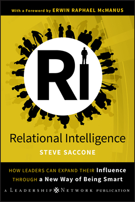 Relational Intelligence: How Leaders Can Expand Their Influence Through a New Way of Being Smart by Steve Saccone