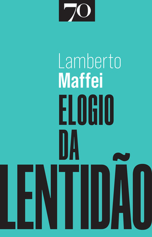 Elogio da Lentidão by Lamberto Maffei, Jose Serra